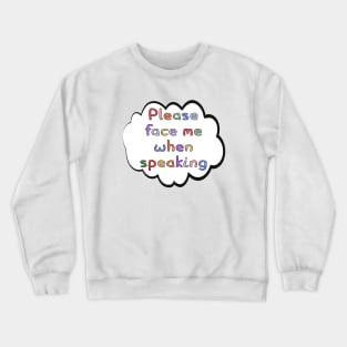 Please Face Me When Speaking Crewneck Sweatshirt